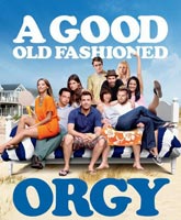 Старая добрая оргия Смотреть Онлайн / A Good Old Fashioned Orgy [2011]